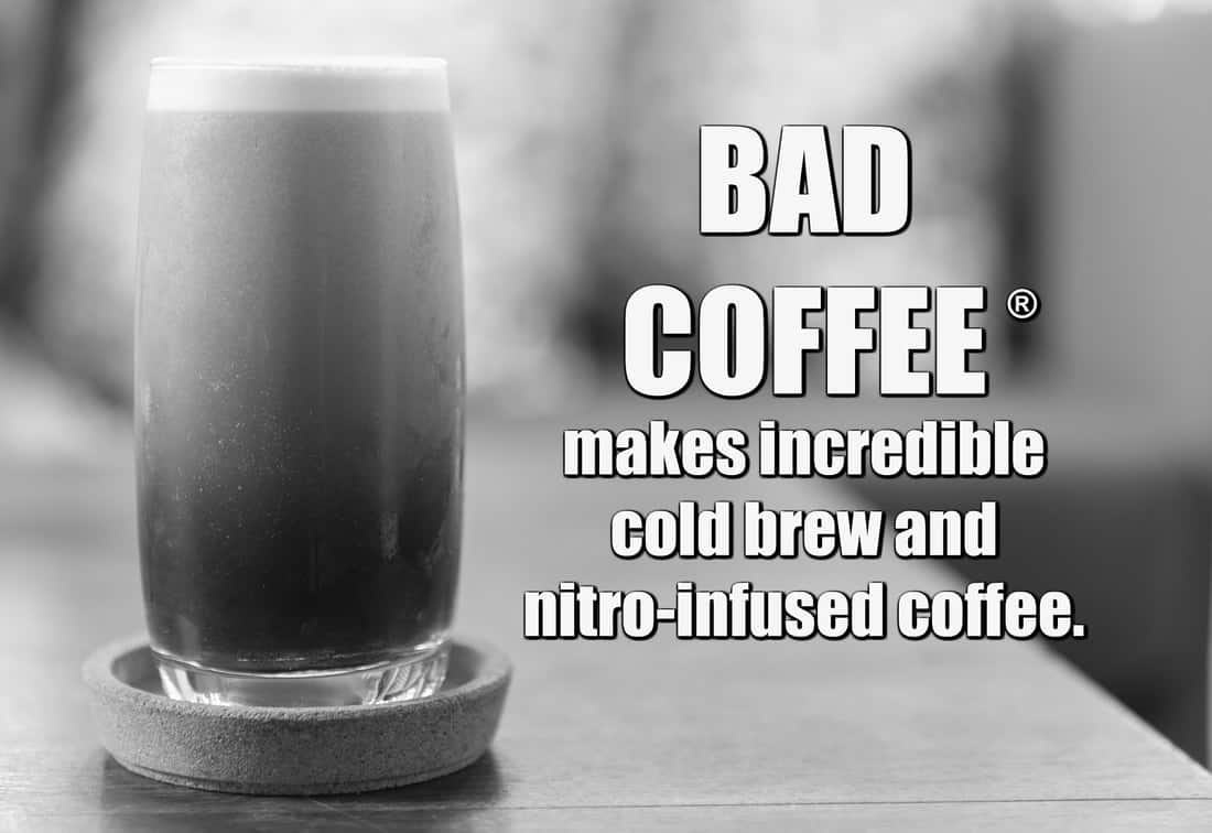 Bad Coffee: makes incredible cold brew and nitro-infused coffee.