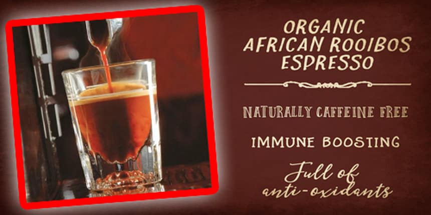 An advert for organic African rooibos espresso, featuring its benefits.