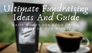 blurred background of a bag of coffee and a cup of coffee, with text over it 'Ultimate Fundraising Ideas and Guide - Raise money for your cause, event or non-profit'