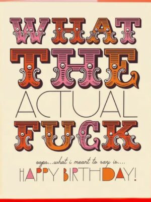 Offensive & Delightful What The Actual Fuck Birthday Card