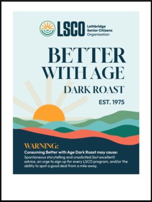 Lethbridge Senior Citizens Organization Better With Age Dark Roast Coffee Blend