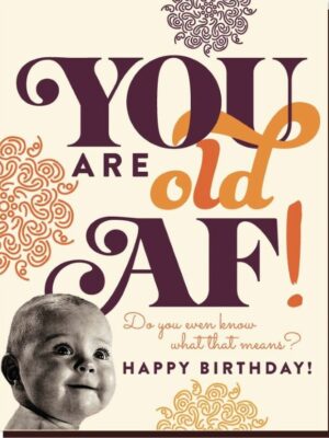 Offensive & Delightful Old AF Birthday Card