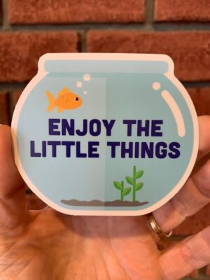 vinyl sticker of a fish in a fishbowl with words enjoy the little things