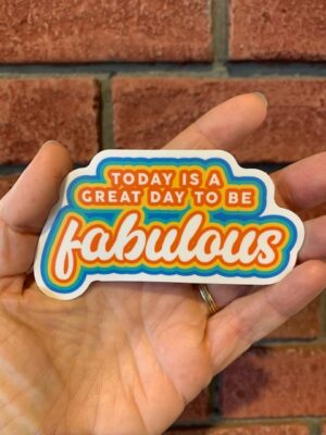 Vinyl sticker saying It's a great day to be fabulous