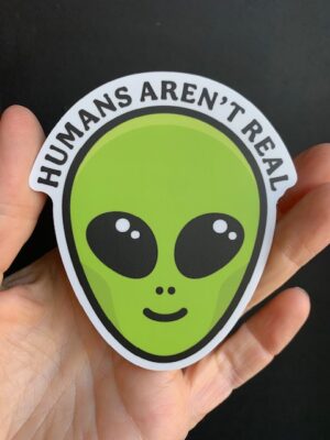 Green Alien Humans aren't real Sticker