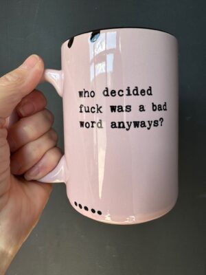 Prairie Chick Mug in pink with "Who decided fuck was a bad word anyways?"