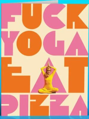 Card with a woman in a yoga pose, and large block letters that read "Fuck yoga, eat pizza"