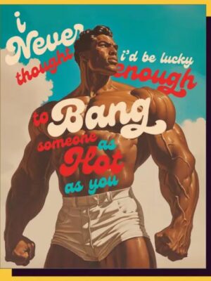 Card with imposing muscular man in shorts. Text reads "I never thought I'd be lucky enough to bang someone as hot as you."