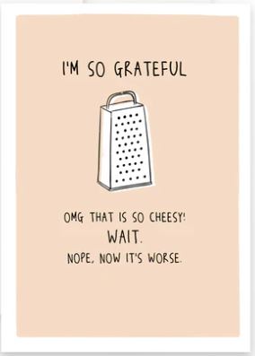 Prairie Chick Cards with orange front with a cheese grater and text "I'm so grateful. Oh that is so cheesy! Wait, now it's worse.", blank inside
