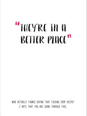Prairie Chick Cards with text "They're in a better place. Who actually thinks saying that fucking crap helps? I hate that you're going through this.", blank inside