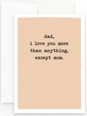 Prairie Chick Card with pale orange background and text "dad, i love you more than anything except mom"