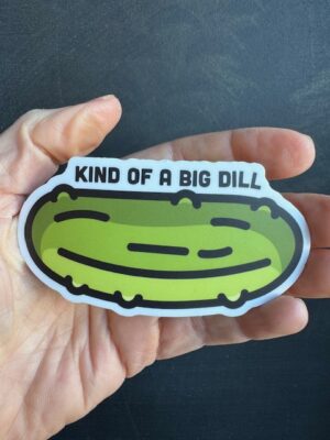Vinyl sticker with large green pickle and black text "Kind of a Big Dill"