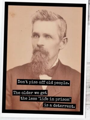 Raven's Rest Studio Card - Don't piss off old people. The older we get the less 'life in prison' looks like a deterrent.