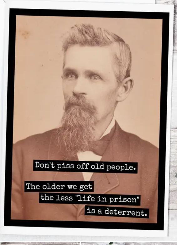 Raven's Rest Studio Card - Don't piss off old people. The older we get the less 'life in prison' looks like a deterrent.