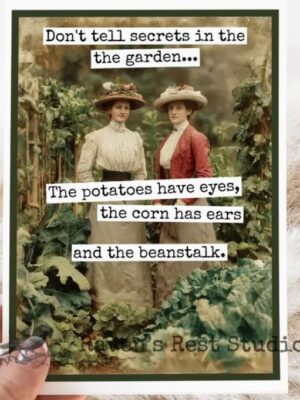 Raven's Rest Studio Card - Don't tell secrets in the garden. The potatoes have eyes, the corn has ears, and the beanstalk.