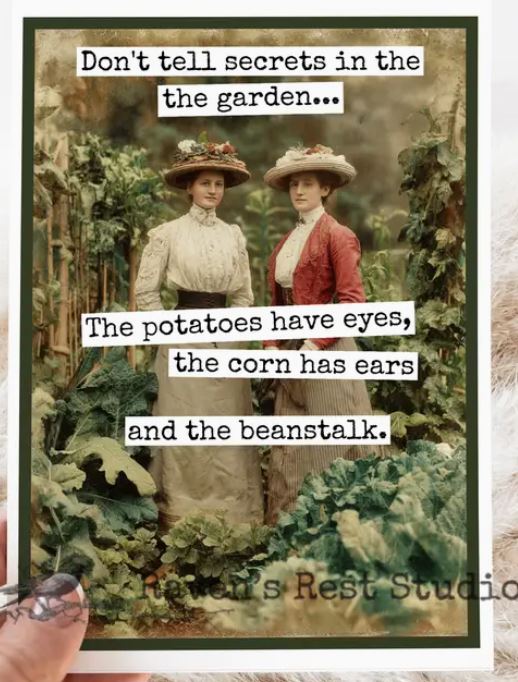 Raven's Rest Studio Card - Don't tell secrets in the garden. The potatoes have eyes, the corn has ears, and the beanstalk.
