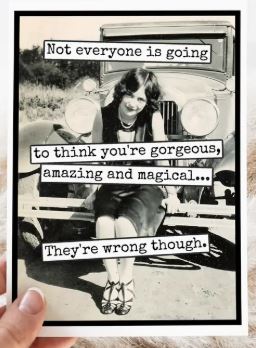 Raven's Rest Studio Card - Not everyone is going to think you're gorgeous, amazing and magical... They're wrong though.