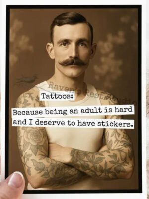 Raven's Rest Studio Greeting Card - "Tattoos. Because being an adult is hard and I deserve to have stickers." Man with large handlebar moustache and crossed arms covered in tattoos.