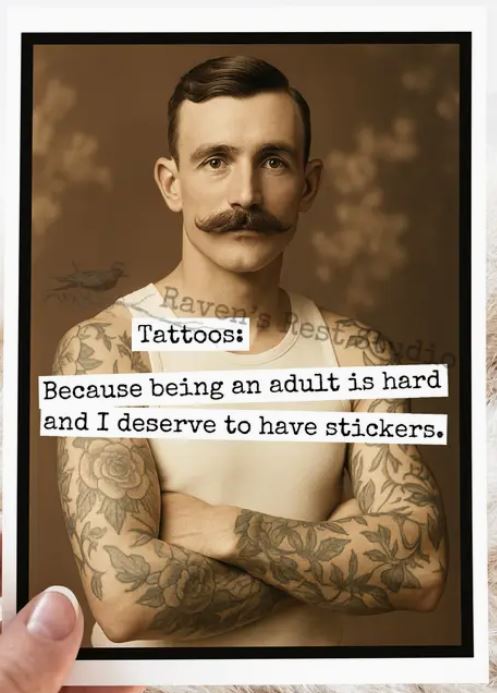 Raven's Rest Studio Greeting Card - "Tattoos. Because being an adult is hard and I deserve to have stickers." Man with large handlebar moustache and crossed arms covered in tattoos.