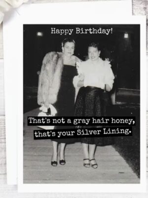Raven's Rest Studio Greeting Card - "Happy birthday! That's not a gray hair honey, that's your silver lining." Two vintage ladies wearing furs waling down a sidewalk.