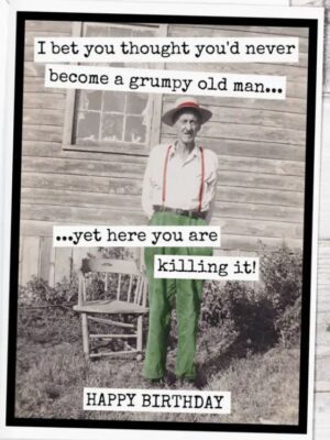 Raven's Rest Studio Greeting Card - "I bet you thought you'd never become a grumpy old man... yet here you are killing it. Happy Birthday!" With an old man in suspenders in front of a wooden building.