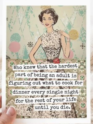 Raven's Rest Studio Greeting Card -"Who knew that the hardest part of being an adult is figuring out what to cook for dinner every single night for the rest of your life until you die." 1950's woman in dress