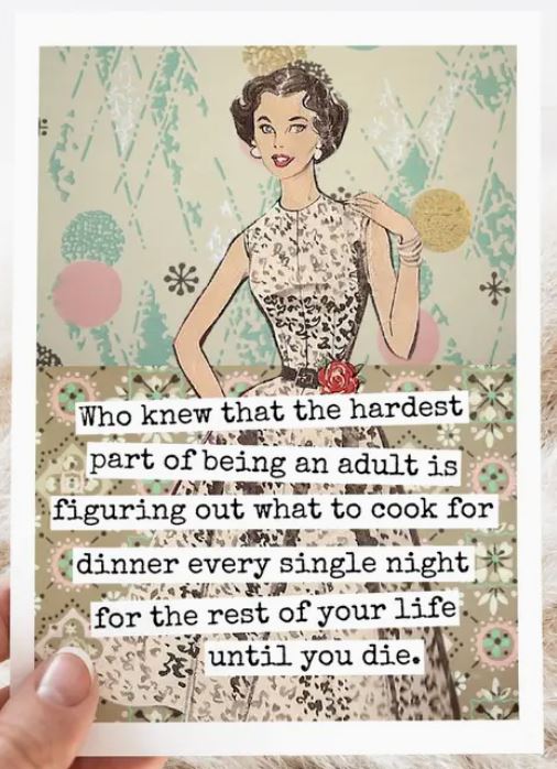 Raven's Rest Studio Greeting Card -"Who knew that the hardest part of being an adult is figuring out what to cook for dinner every single night for the rest of your life until you die." 1950's woman in dress