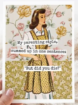Raven's Rest Studio Greeting Card - "My parenting style, summed up in one sentence: 'But did you die?'" Vintage woman in an apron.