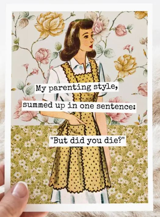 Raven's Rest Studio Greeting Card - "My parenting style, summed up in one sentence: 'But did you die?'" Vintage woman in an apron.