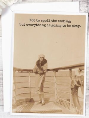 Raven's Rest Studio Greeting Card - "Not to spoil the ending, but everything is going to be okay." featuring a vintage lady on the bow of a ship that looks like the Titanic.