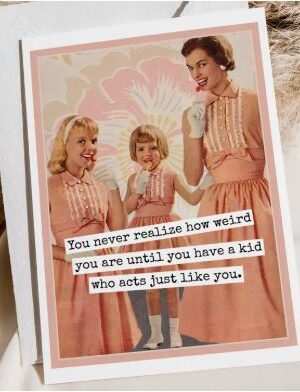 Raven's Rest Studio Greeting Card - "You never realize how weird you are until you have a kid who acts just like you." 1950's woman and two girls, all dressed in pink, with suckers.