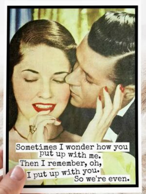 Raven's Rest Studio Greeting Card - "Sometimes I wonder how you put up with me. Then I remember, oh, I put up with you. So we're even." 1950's man kissing a woman's cheek.