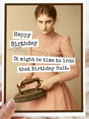 Raven's Rest Studio Greeting Card - "Happy Birthday. It might be time to iron that birthday suit." vintage young woman holding an old iron.