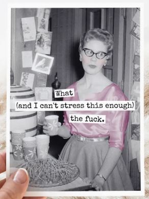 Raven's Rest Studio Greeting Card - "What (and I can't stress this enough) the fuck." Vintage woman holding a cup looking past the camera.