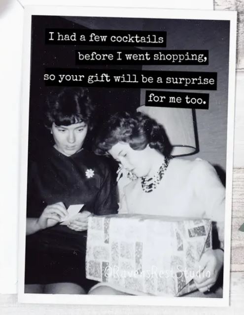 Raven's Rest Studio Greeting Card - Birthday or Christmas - "I had a few cocktails before I went shopping so your gift will be a surprise for me too. With two 1970's ladies opening a gift on their laps, black & white picture.