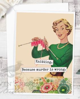 Raven's Rest Studio Greeting Card - Knitting. Because Murder is wrong." card. With a 50's lady holding up a sample of knitting.