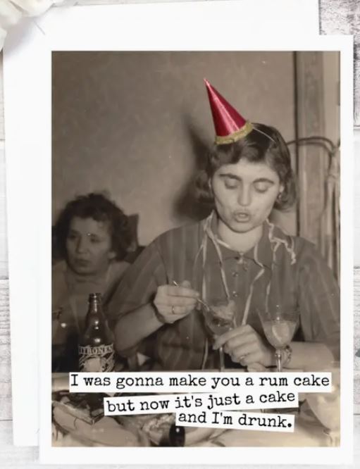 Raven's Rest Studio Greeting Card - "I was gonna make you a rum cake but now it's just a cake and I'm drunk.' with a vintage girl with a party hat, eating cake. a