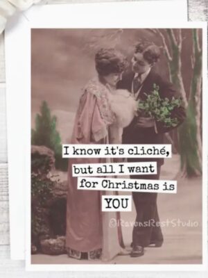 Raven's Rest Studio Christmas Card I Know It's Cliché but all I want for Christmas is you