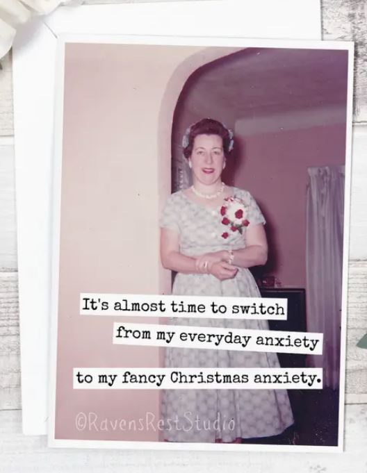 Raven's Rest Studio Christmas Card - It's almost time to switch from my everyday anxiety to my fancy Christmas anxiety.