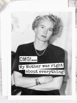 Raven's Rest Studio Mother's Day Card - OMG! My mother was right about everything!