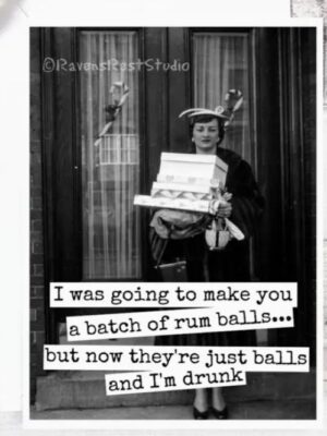 Raven's Rest Studio Christmas Card - I was going to make you a batch of rum balls... but now they're just balls and I'm drunk.