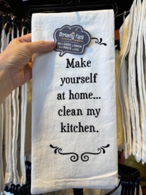 Scrunchy Face Flour Sack Tea Towel - Make Yourself at Home and clean my kitchen