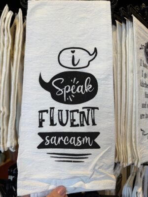 Scrunchy Face Flour Sack Tea Towel - I speak fluent sarcasm