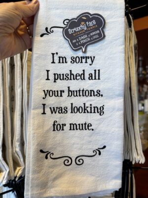 Scrunchy Face Flour Sack Tea Towel - I'm sorry I pushed all your buttons. I was looking for mute.