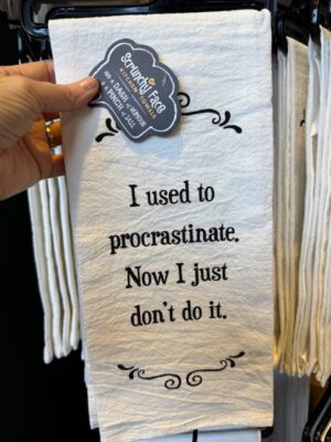 Scrunchy Face Flour Sack Tea Towel - I used to procrastinate. Now I just don't do it.