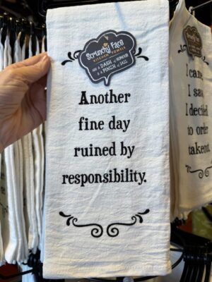 Scrunchy Face Flour Sack Tea Towel - Another fine day ruined by responsibility.