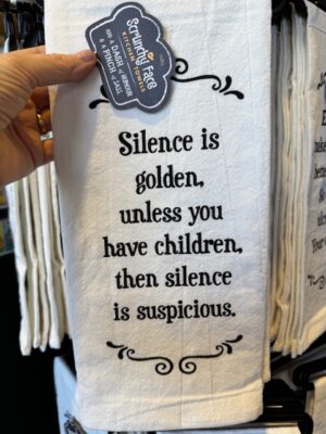 Scrunchy Face Flour Sack Tea Towel - Silence is golden, unless you have children. Then silence is suspicious.