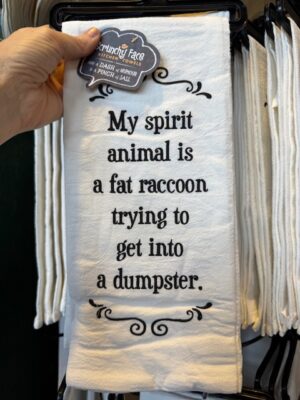 Scrunchy Face Flour Sack Tea Towel - My spirit animal is a fat raccoon trying to get into a dumpster.