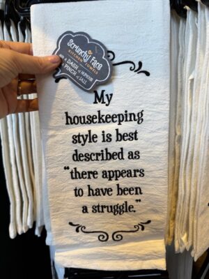 Scrunchy Face Flour Sack Tea Towel - My housekeeping style is best described as "There appears to have been a struggle."