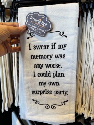 Scrunchy Face Flour Sack Tea Towel - I swear if my memory was any worse, I could plan my own surprise party.